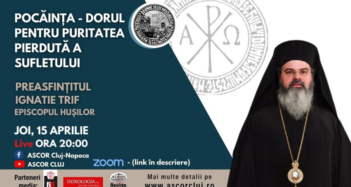 POCĂINȚA – DORUL PENTRU PURITATEA PIERDUTĂ A SUFLETULUI – Preasfințitul Ignatie, Episcopul Hușilor